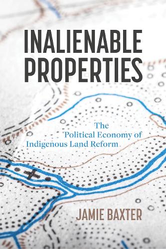 Бумажная книга «Inalienable Properties: The Political Economy of Indigenous Land Reform», автор Джейми Бакстер - фото №1
