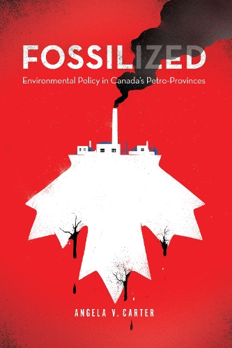 Бумажная книга «Fossilized: Environmental Policy in Canada's Petro-Provinces», автор Анджела В. Картер - фото №1