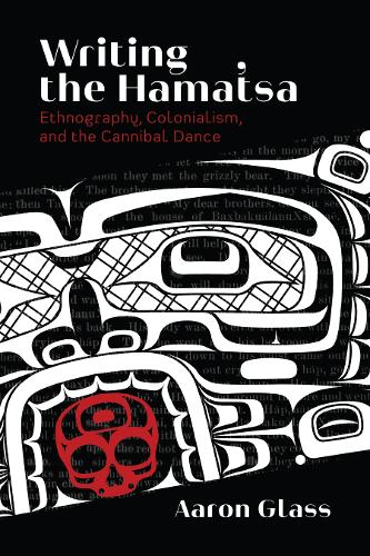 Бумажная книга «Writing the Hamat'sa: Ethnography, Colonialism, and the Cannibal Dance», автор Аарон Гласс - фото №1