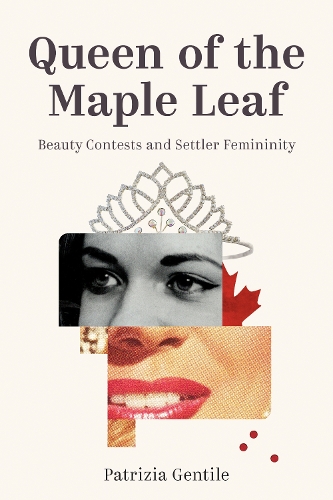 Бумажная книга «Queen of the Maple Leaf: Beauty Contests and Settler Femininity», автор Патриция Джентиле - фото №1