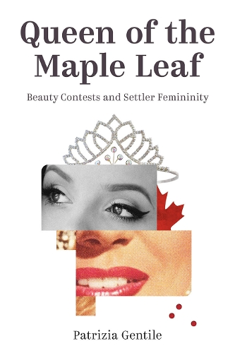 Бумажная книга «Queen of the Maple Leaf: Beauty Contests and Settler Femininity», автор Патриция Джентиле - фото №1