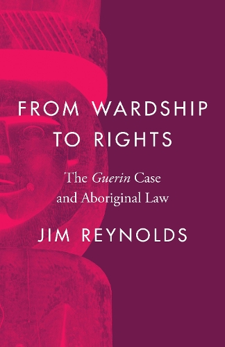 Бумажная книга «From Wardship to Rights: The Guerin Case and Aboriginal Law», автор Джим Рейнольдс - фото №1