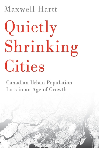 Бумажная книга «Quietly Shrinking Cities: Canadian Urban Population Loss in an Age of Growth», автор Максвелл Хартт - фото №1