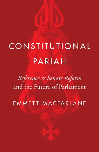 Бумажная книга «Constitutional Pariah: Reference re Senate Reform and the Future of Parliament», автор Эммет Макфарлейн - фото №1