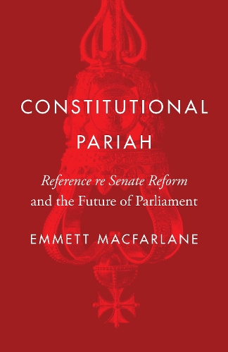 Бумажная книга «Constitutional Pariah: Reference re Senate Reform and the Future of Parliament», автор Эммет Макфарлейн - фото №1