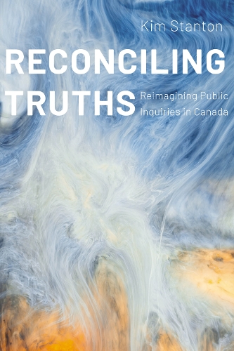 Паперова книга «Reconciling Truths: Reimagining Public Inquiries in Canada», автор Кім Стентон - фото №1