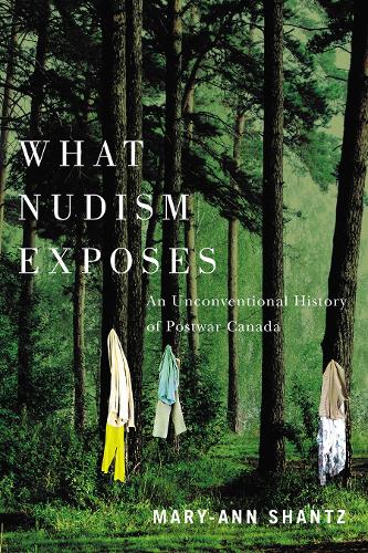 Паперова книга «What Nudism Exposes: An Unconventional History of Postwar Canada», автор Мері-Енн Шанц - фото №1