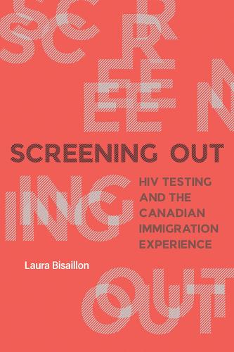 Бумажная книга «Screening Out: HIV Testing and the Canadian Immigration Experience», автор Лаура Бисайон - фото №1