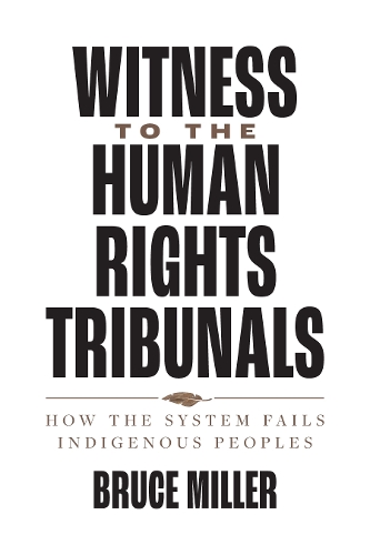 Бумажная книга «Witness to the Human Rights Tribunals: How the System Fails Indigenous Peoples», автор Брюс Грэнвилл Миллер - фото №1