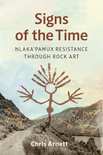 Бумажная книга «Signs of the Time: Nłeʔkepmx Resistance through Rock Art», автор Крис Арнетт - фото №1