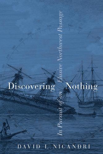 Бумажная книга «Discovering Nothing: In Pursuit of an Elusive Northwest Passage», автор Дэвид Л. Никандри - фото №1