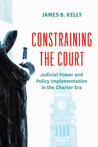 Бумажная книга «Constraining the Court: Judicial Power and Policy Implementation in the Charter Era», автор Джеймс Б. Келли - фото №1