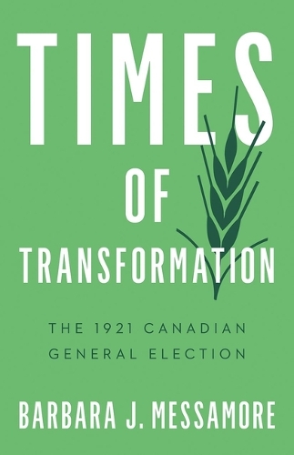 Бумажная книга «Times of Transformation: The 1921 Canadian General Election», автор Барбара Дж. Мессамор - фото №1