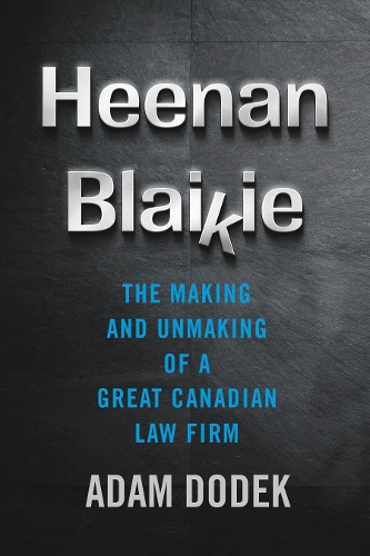 Бумажная книга «Heenan Blaikie: The Making and Unmaking of a Great Canadian Law Firm», автор Адам Додек - фото №1