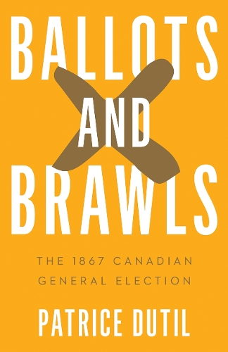 Бумажная книга «Ballots and Brawls: The 1867 Canadian General Election», автор Патрис Дютиль - фото №1