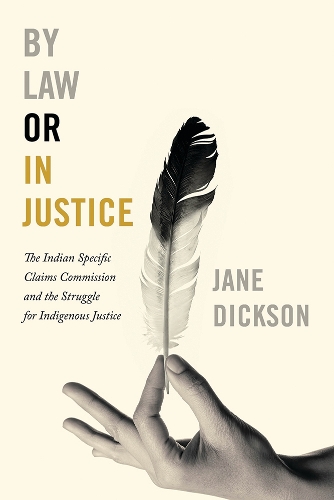 Паперова книга «By Law or In Justice: The Indian Specific Claims Commission and the Struggle for Indigenous Justice», автор Джейн Діксон - фото №1