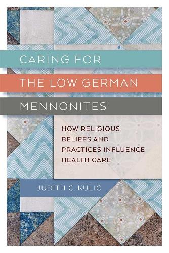Бумажная книга «Caring for the Low German Mennonites: How Religious Beliefs and Practices Influence Health Care», автор Джудит Кулиг - фото №1