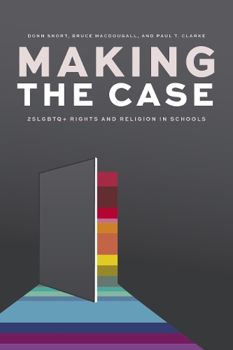 Бумажная книга «Making the Case: 2SLGBTQ+ Rights and Religion in Schools», авторов Брюс Макдугалл, Донн Шорт, Пол Т. Кларк - фото №1