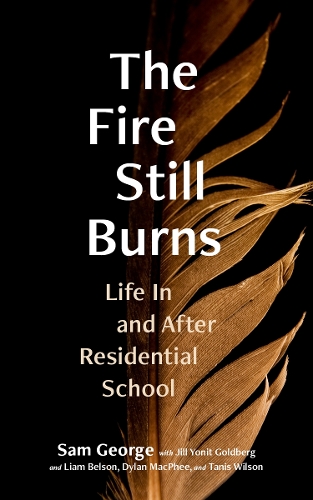 Паперова книга «The Fire Still Burns: Life In and After Residential School», автор Сем Джордж - фото №1