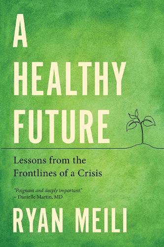Бумажная книга «A Healthy Future: Lessons from the Frontlines of a Crisis», автор Райан Мейли - фото №1