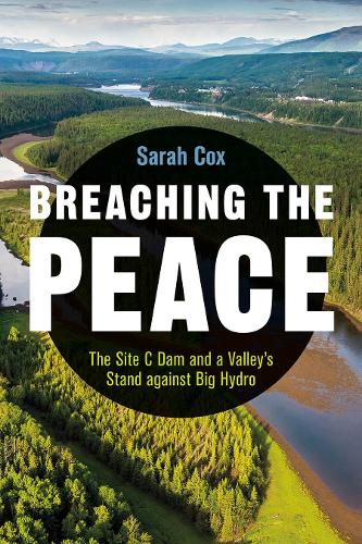 Бумажная книга «Breaching the Peace: The Site C Dam and a Valley’s Stand against Big Hydro», автор Сара Кокс - фото №1