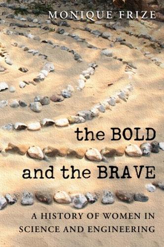 Бумажная книга «The Bold and the Brave: A History of Women in Science and Engineering», автор Моника Фризе - фото №1