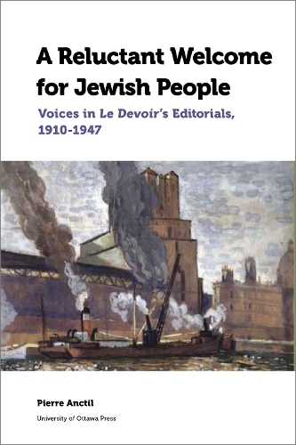 Бумажная книга «A Reluctant Welcome for Jewish People: Voices in Le Devoir's Editorials, 1910-1947», автор Пьер Анктиль - фото №1