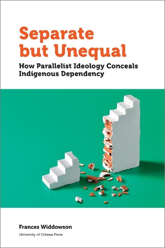 Бумажная книга «Separate but Unequal: How Parallelist Ideology Conceals Indigenous Dependency», автор Фрэнсис Уиддоусон - фото №1