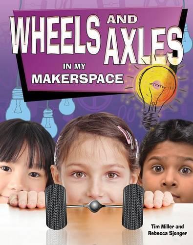 Бумажная книга «Wheels and Axles in My Makerspace», автор Миллер Тим - фото №1