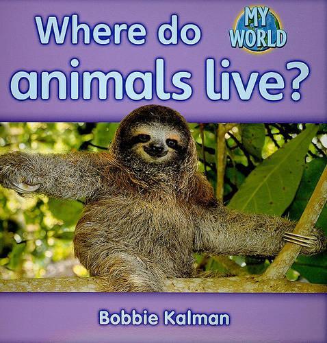 Бумажная книга «Where do animals live?: Animals in My World», автор Бобби Калман - фото №1