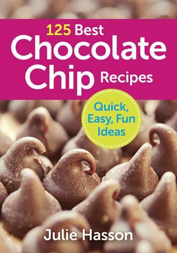 Бумажная книга «125 Best Chocolate Chip Recipes: Quick, Easy, Fun Ideas», автор Джули Хассон - фото №1