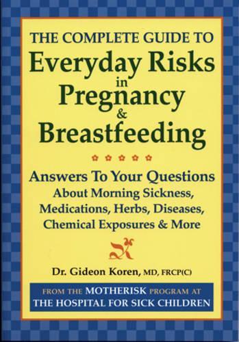 Паперова книга «Complete Guide to Everyday Risks in Pregnancy & Breastfeeding», автор Гедеон Корен - фото №1