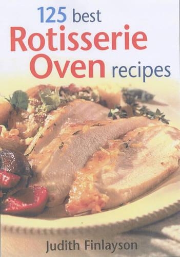 Паперова книга «125 Best Rotisserie Oven Recipes», автор Джудіт Фінлейсон - фото №1