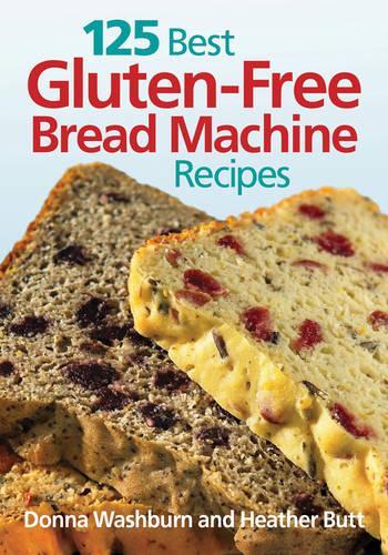 Бумажная книга «125 Best Gluten Free Bread Machine Recipes», авторов Донна Уошберн, Хизер Батт - фото №1
