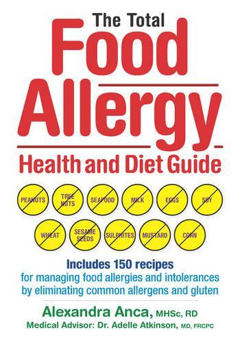 Бумажная книга «The Total Food Allergy Health and Diet Guide: Includes 150 Recipes for Managing Food Allergies and Intolerances by Eliminating Common Allergens and Gluten», авторов Адель Аткинсон, Александра Анка - фото №1