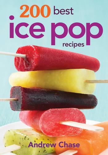 Бумажная книга «200 Best Ice Pop Recipes», автор Эндрю Чейз - фото №1