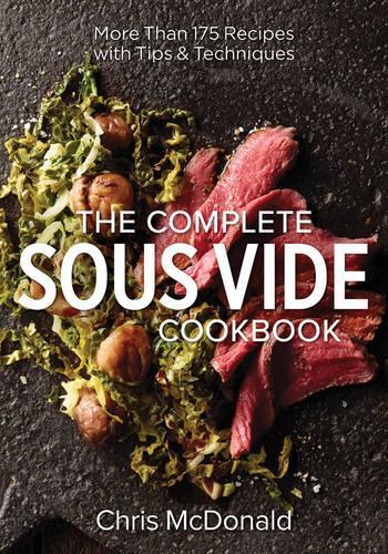 Паперова книга «Complete Sous Vide Cookbook: 150 Recipes Plus Tips and Techniques», автор Кріс Макдональд - фото №1