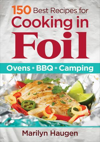 Бумажная книга «150 Best Recipes for Cooking in Foil: Ovens, BBQ, Camping», автор Мэрилин Хауген - фото №1