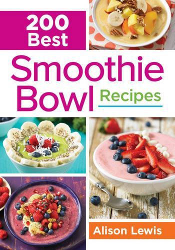Бумажная книга «200 Best Smoothie Bowl Recipes», автор Элисон Льюис - фото №1