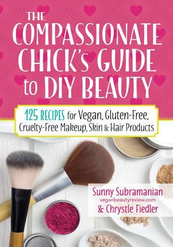 Бумажная книга «Compassionate Chick's Guide to DIY Beauty», авторов Кристл Фидлер, Санни Субраманиан - фото №1