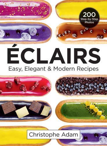 Паперова книга «Eclairs: Easy, Elegant and Modern Recipes», автор Крістоф Адам - фото №1