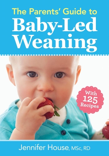 Бумажная книга «Parents' Guide to Baby-Led Weaning: With 125 Recipes», автор Дженнифер Хаус - фото №1