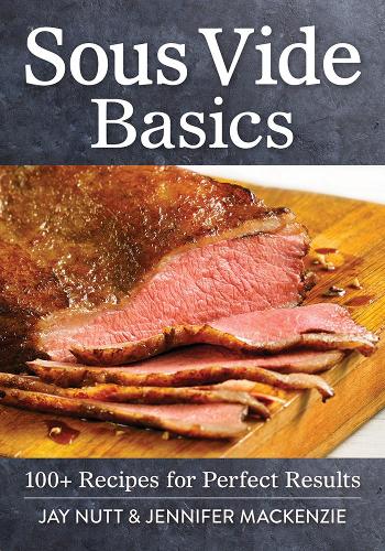 Паперова книга «Sous Vide Basics: 100+ Recipes for Perfect Results», авторів Джей Натт, Дженніфер Маккензі - фото №1