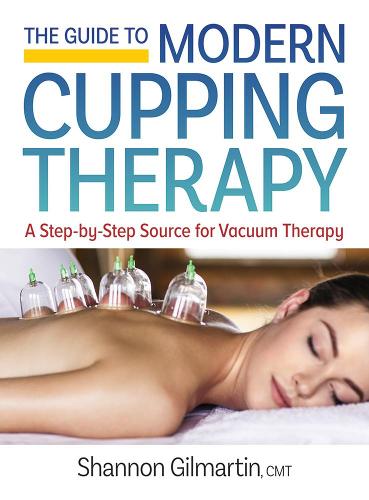 Бумажная книга «The Guide to Modern Cupping Therapy: Your Step-by-Step Source for Vacuum Therapy», автор Шеннон Гилмартин - фото №1