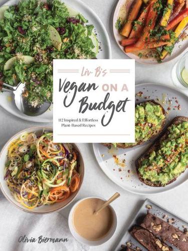 Бумажная книга «LIV B's Vegan on a Budget: 112 Inspired and Effortless Plant-Based Recipes», автор Оливия Бирманн - фото №1