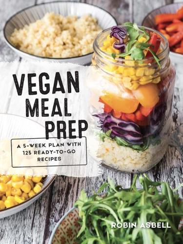 Паперова книга «Vegan Meal Prep: A 5-Week Plan with 125 Ready-To-Go Recipes», автор Робін Асбелл - фото №1