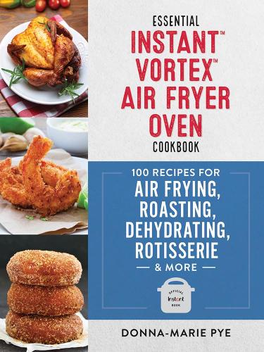 Паперова книга «Essential Instant Vortex Air Fryer Oven Cookbook: 100 Recipes for Air Frying, Roasting, Dehydrating, Rotisserie and More», автор Донна-Марі Пай - фото №1