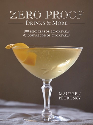 Бумажная книга «Zero Proof Drinks and More: 100 Recipes for Mocktails and Low-Alcohol Cocktails», автор Морин Петроски - фото №1