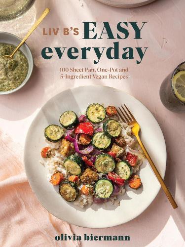 Бумажная книга «LIV B's Easy Everyday: 100 Sheet Pan, One Pot and 5-Ingredient Vegan Recipes», автор Оливия Бирманн - фото №1