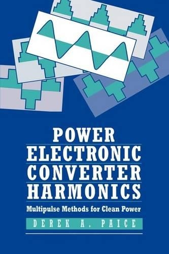 Паперова книга «Power Electronics Converter Harmonics: Multipulse Methods for Clean Power», автор Дерек А. Пейс - фото №1
